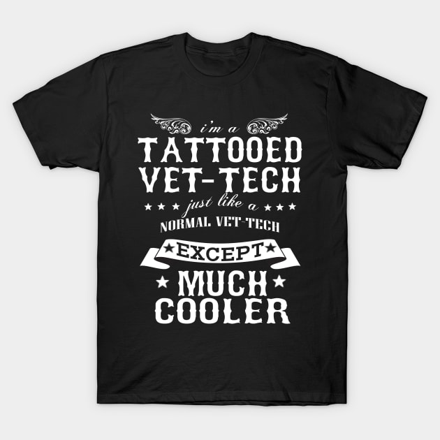 I’M A Tattooed Vet-Tech Just Like A Normal Vet-Tech Except Much Cooler T-Shirt by hoberthilario